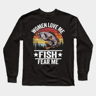 Women Love Me Fish Fear Me Funny Fishing Gift Fisherman Long Sleeve T-Shirt